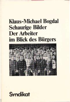 "Schaurige Bilder" : d. Arbeiter im Blick d. Bürgers am Beispiel d. Naturalismus.