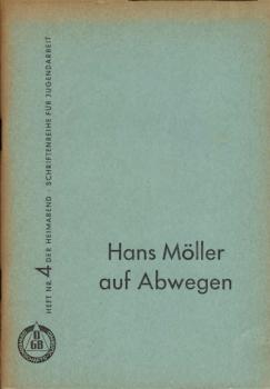 Der Heimabend. Schriftenreihe für Jugendarbeit ; Heft. 4. Hans Möller auf Abwegen