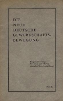 Die neue deutsche Gewerkschaftsbewegung : Programmvorschläge für einen einheitlichen deutschen Gewerkschaftsbund.