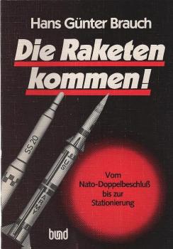 Die Raketen kommen! : Vom Nato-Doppelbeschluss zur Stationierung.