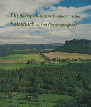 Ein thüringisch-sächsisch-anhaltinisches Reisebuch in drei Geschwindigkeiten.