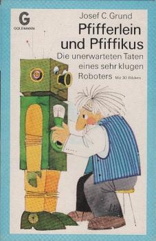 Pfifferlein und Pfiffikus : die unerwarteten Taten e. sehr klugen Roboters.