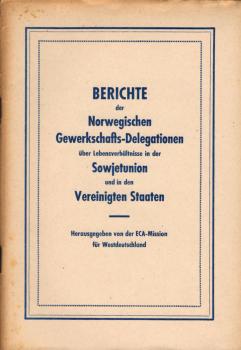Berichte der Norwegischen Gewerkschafts-Delegationen über Lebensverhältnisse in der Sowjetunion und in den Vereinigten Staaten