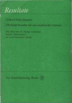 Überhaupt brauchen wir eine sozialistische Literatur ... : Skizzen vom Kampf um e. sozialist. dt. Kinderliteratur; mit e. Dokumenten-Anh.