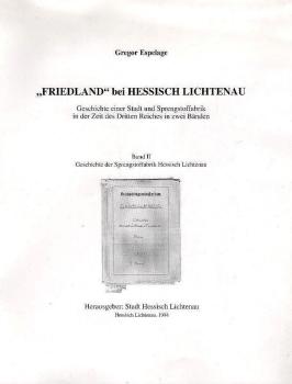 "Friedland" bei Hessisch Lichtenau : Geschichte einer Stadt und Sprengstoffabrik in der Zeit des Dritten Reiches; Band 2 : Geschichte der Sprengstoffabrik Hessisch Lichtenau