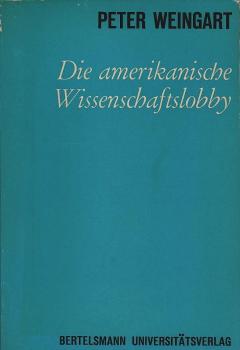Die amerikanische Wissenschaftslobby : Zum sozialen u. polit. Wandel d. Wissenschaftssystems im Prozess d. Forschungsplanung.
