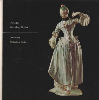 Porzellan : Meisterwerke aus d. Sammlung Kocher. Dt. Porzellan d. 18. Jahrhunderts im Bern. Histor. Museum = Porcelaine.