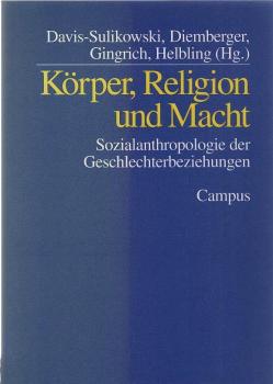 Körper, Religion und Macht. Sozialanthropologie der Geschlechterbeziehungen.