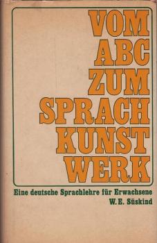 Vom ABC zum Sprachkunstwerk : Eine dt. Sprachlehre f. Erwachsene.