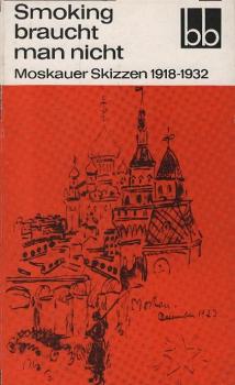 Smoking braucht man nicht : Moskauer Skizzen 1918-1932.