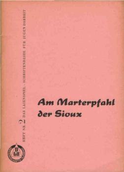 Das Laienspiel. Schriftenreihe für Jugendarbeit ; Heft 2., Am Marterpfahl der Sioux