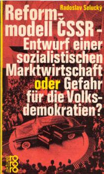 Reformmodell CSSR - Entwurf einer sozialistischen Marktwirtschaft oder Gefahr für die Volksdemokratien?.