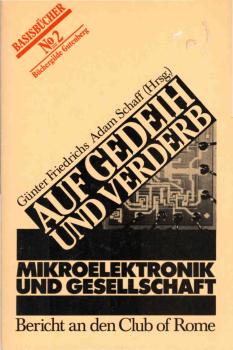 Auf Gedeih und Verderb : Mikroelektronik und Gesellschaft ; Bericht an den Club of Rome.