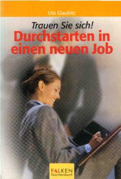 Durchstarten in einen neuen Job : trauen Sie sich!.