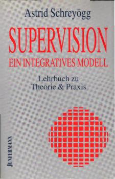 Supervision - ein integratives Modell : Lehrbuch zu Theorie & Praxis.