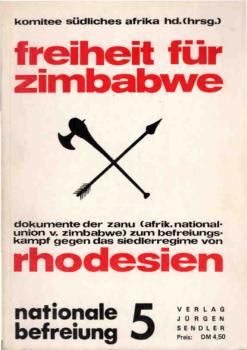 Freiheit für Zimbabwe : Dokumente der ZANU (Afrikanische Nationalunion von Zimbabwe) zum Befreiungskampf gegen das Siedlerregime von Rhodesien.