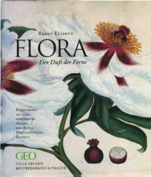 Flora : der Duft der Ferne ; Kunstwerke aus dem berühmten Archiv der Royal Horticultural Society.