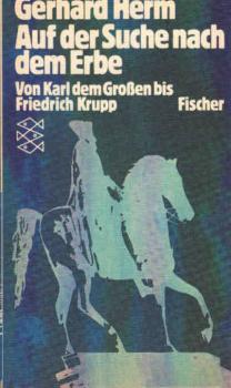 Auf der Suche nach dem Erbe : von Karl d. Grossen bis Friedrich Krupp.