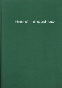 Hildesheim, einst und heute : e. Bildbd. vom vergangenen u. gegenwärtigen Hildesheim.