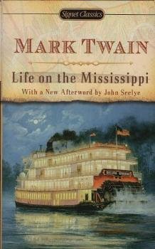 Life on the Mississippi : With an Introduction by Justin Kaplan and a New Afterword by John Seelye