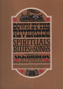 Down by the riverside! : 25 Spirituals, Blues u. Songs f. Akkordeon, 2. Akkordeon und Rhythmus-Gitarre ad lib.