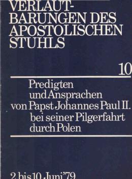 Predigten und Ansprachen von Papst Johannes Paul II. [dem Zweiten] bei seiner Pilgerfahrt durch Polen : 2. bis 10.6.1979.