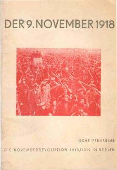 Der 9. November 1918 in Berlin : Berliner Arbeiterveteranen berichten über d. Vorbereitung d. Novemberrevolution u. ihren Ausbruch am 9. Nov. 1918 in Berlin.