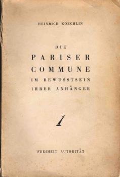 Die Pariser Commune [Kommune] von 1871 [achtzehnhunderteinundsiebzig] im Bewusstsein ihrer Anhänger.