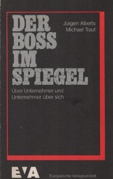 Der Boss im Spiegel : über Unternehmer u. Unternehmer über sich.