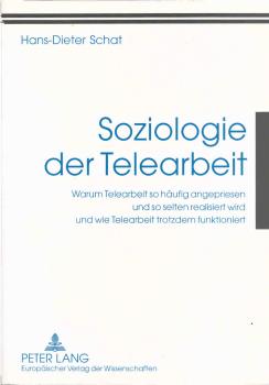 Soziologie der Telearbeit : warum Telearbeit so häufig angepriesen und so selten realisiert wird und wie Telearbeit trotzdem funktioniert.