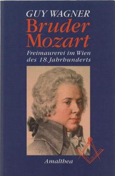 Bruder Mozart : Freimaurerei im Wien des 18. Jahrhunderts.