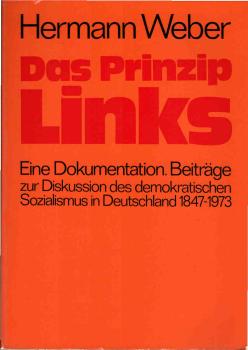 Das Prinzip Links : eine DOKUMENTATION; Beitr. z. Diskussion d. demokrat. Sozialismus in Deutschland 1847 - 1973.