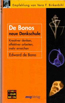 [Neue Denkschule] ; De Bonos neue Denkschule : kreativer denken, effektiver arbeiten, mehr erreichen.