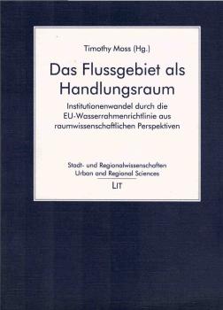 Das Flussgebiet als Handlungsraum : Institutionswandel durch die EU-Wasserrahmenrichtlinie aus raumwissenschaftlichen Perspektiven.