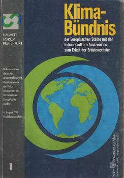 Klima-Bündnis zum Erhalt der Erdatmosphäre : Bündnis europäischer Städte mit den Indianervölkern Amazoniens ; Dokumentation des ersten Arbeitstreffens [von Repräsentanten der Völker Amazoniens mit VertreterInnen Europäischer Städte, 4. August 1990, Frankf