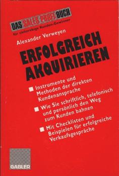 Erfolgreich akquirieren : Instrumente und Methoden der direkten Kundenansprache.