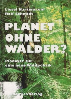 Planet ohne Wälder? : Plädoyer für eine neue Waldpolitik.
