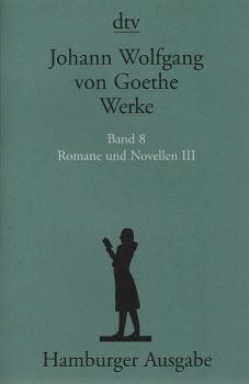 Goethe, Johann Wolfgang von: Werke; Teil: Bd. 8., Romane und Novellen. - 3. Textkritisch durchges. und kommentiert von Erich Trunz