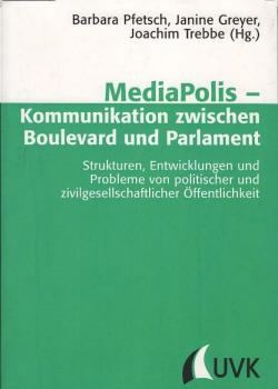 MediaPolis - Kommunikation zwischen Boulevard und Parlament : Strukturen, Entwicklungen und Probleme von politischer und zivilgesellschaftlicher Öffentlichkeit.
