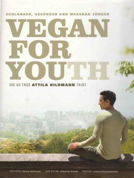 Vegan for youth : [die Attila Hildmann Triät ; schlanker, gesünder und messbar jünger in 60 Tagen].