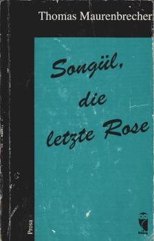 Songül, die letzte Rose und was sonst noch so blüht : [Prosa].