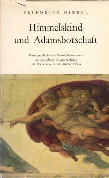 Himmelskind und Adamsbotschaft : kunstgeschichtl. Menschheitsmotive im besonderen Zusammenhang mit Michelangelos Sixtin. Decke.