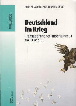 Deutschland im Krieg. : transatlantischer Imperialismus, NATO und EU.