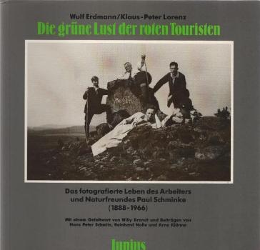 Die grüne Lust der roten Touristen : d. fotogr. Leben d. Arbeiters u. Naturfreundes Paul Schminke (1888 - 1966).