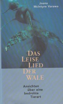 Das leise Lied der Wale : Ansichten über eine bedrohte Tierart.