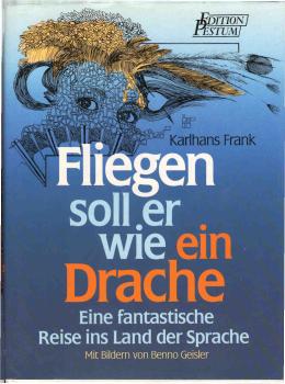 Fliegen soll er wie ein Drache : e. fantast. Reise ins Land d. Sprache.