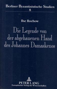 Die Legende von der abgehauenen Hand des Johannes Damaskenos : Ursprung - Varianten - Verbreitung.