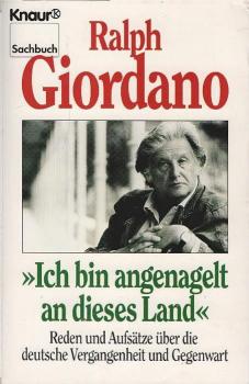 "Ich bin angenagelt an dieses Land" : Reden und Aufsätze über die deutsche Vergangenheit und Gegenwart.