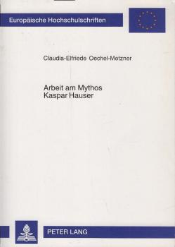 Arbeit am Mythos Kaspar Hauser.
