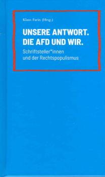 Unsere Antwort. Die AfD und wir. : Schriftsteller*innen und der Rechtspopulismus.